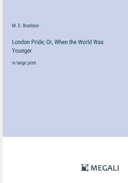 London Pride; Or, When the World Was Younger: large print