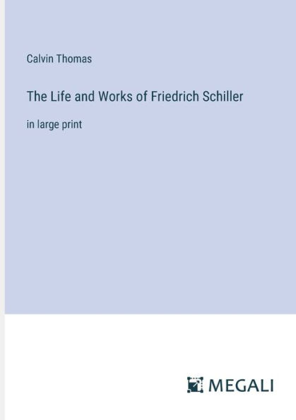 The Life and Works of Friedrich Schiller: large print
