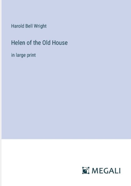 Helen of the Old House: large print