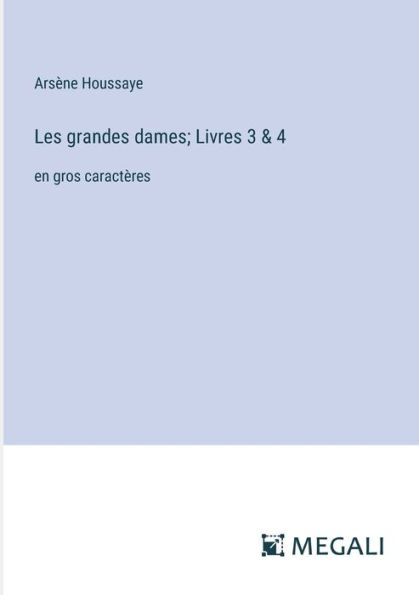 Les grandes dames; Livres 3 & 4: en gros caractï¿½res