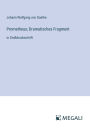 Prometheus; Dramatisches Fragment: in Groï¿½druckschrift