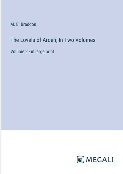 The Lovels of Arden; In Two Volumes: Volume 2 - in large print