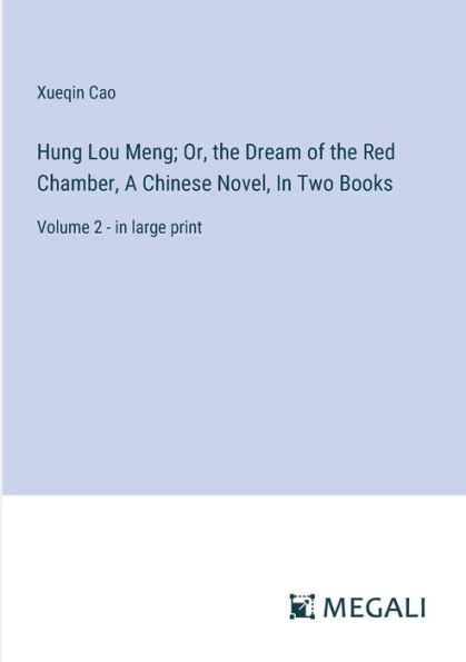 Hung Lou Meng; Or, the Dream of Red Chamber, A Chinese Novel, Two Books: Volume 2 - large print