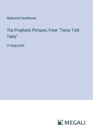 Title: The Prophetic Pictures; From 