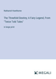 The Threefold Destiny; A Fairy Legend, From 