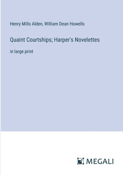 Quaint Courtships; Harper's Novelettes: large print