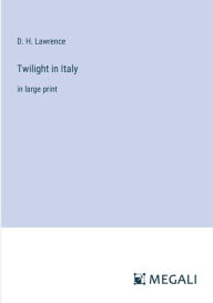 Title: Twilight in Italy: in large print, Author: D. H. Lawrence