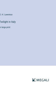 Title: Twilight in Italy: in large print, Author: D. H. Lawrence