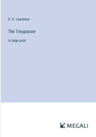 Title: The Trespasser: in large print, Author: D. H. Lawrence