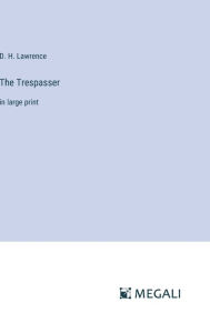 Title: The Trespasser: in large print, Author: D. H. Lawrence