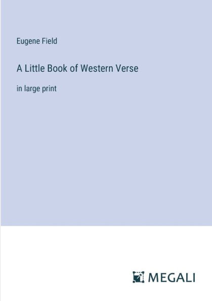 A Little Book of Western Verse: large print