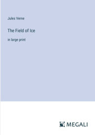 The Field of Ice: in large print