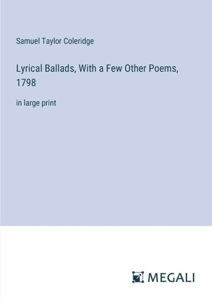 Lyrical Ballads, With a Few Other Poems, 1798: large print