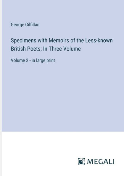 Specimens with Memoirs of the Less-known British Poets; Three Volume: Volume 2 - large print