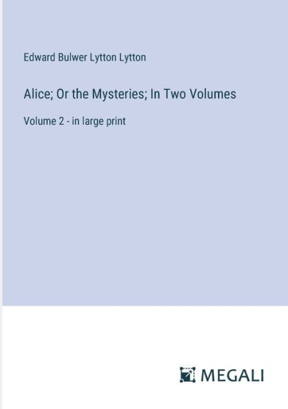 Alice; Or the Mysteries; Two Volumes: Volume 2 - large print