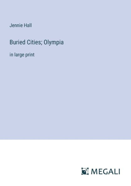 Buried Cities; Olympia: large print