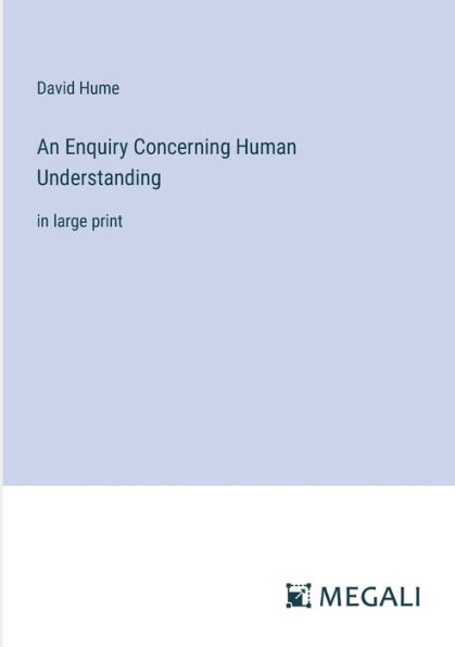 An Enquiry Concerning Human Understanding: large print