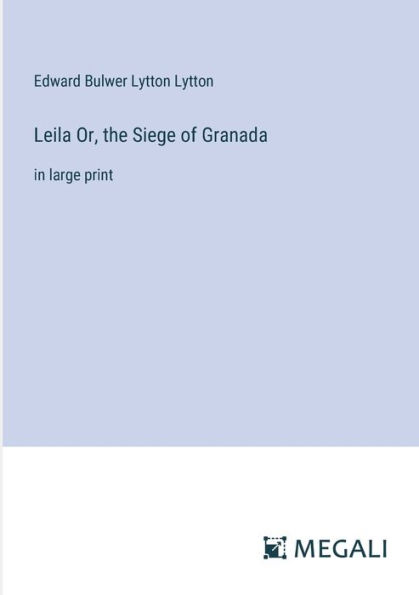 Leila Or, the Siege of Granada: large print