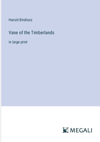 Vane of the Timberlands: large print