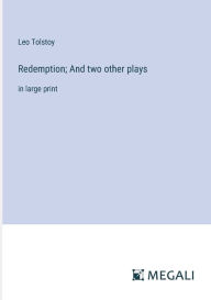 Title: Redemption; And two other plays: in large print, Author: Leo Tolstoy