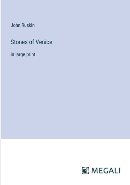 Stones of Venice: large print