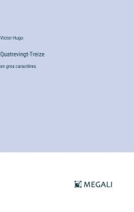 Title: Quatrevingt-Treize: en gros caractï¿½res, Author: Victor Hugo