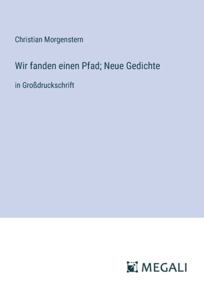 Wir fanden einen Pfad; Neue Gedichte: Groï¿½druckschrift