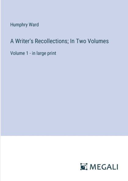 A Writer's Recollections; Two Volumes: Volume 1 - large print