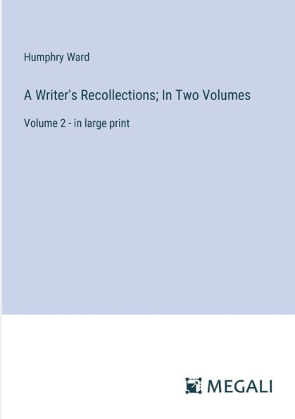 A Writer's Recollections; Two Volumes: Volume 2 - large print