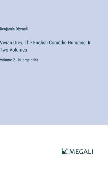 Vivian Grey; The English Comï¿½die Humaine, In Two Volumes: Volume 2 - in large print