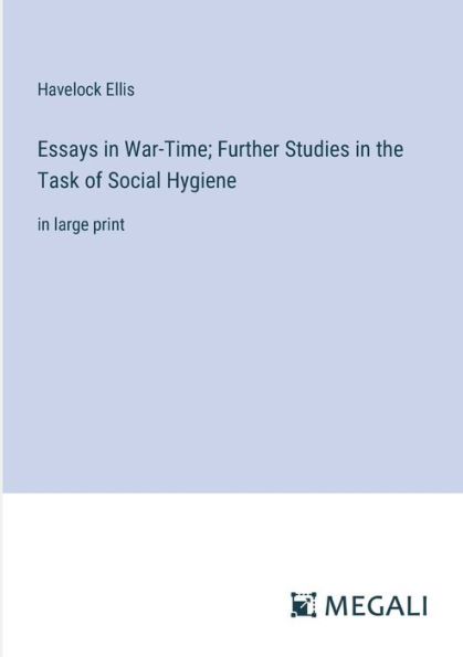 Essays War-Time; Further Studies the Task of Social Hygiene: large print