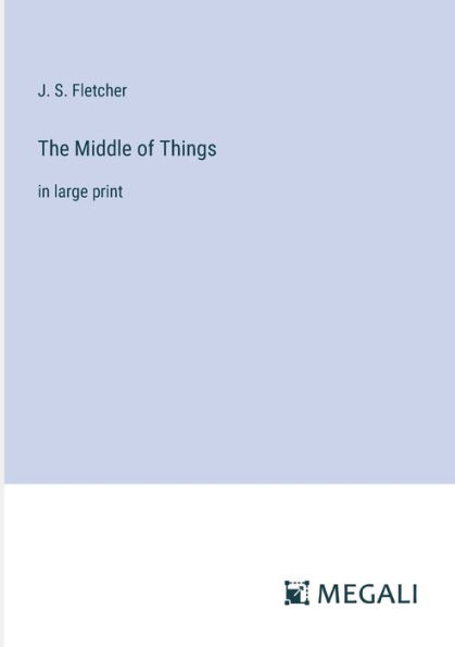 The Middle of Things: large print