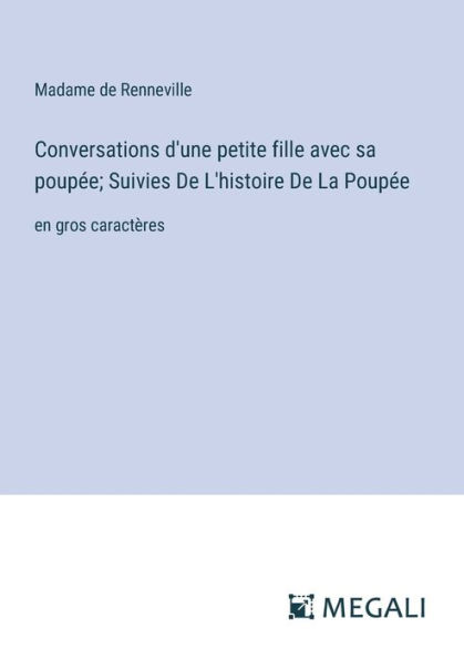Conversations d'une petite fille avec sa poupï¿½e; Suivies De L'histoire La Poupï¿½e: en gros caractï¿½res