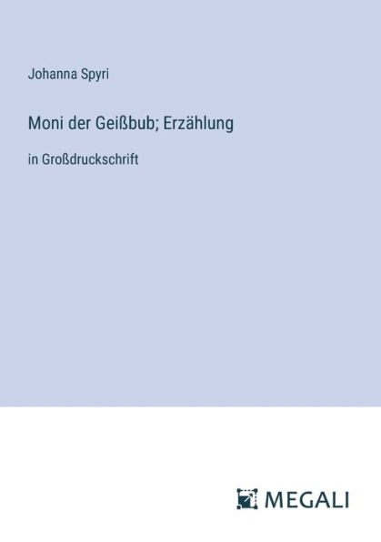 Moni der Geiï¿½bub; Erzï¿½hlung: Groï¿½druckschrift