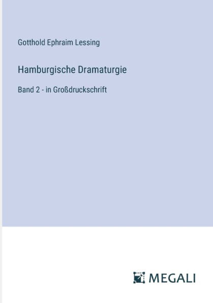 Hamburgische Dramaturgie: Band 2 - Groï¿½druckschrift