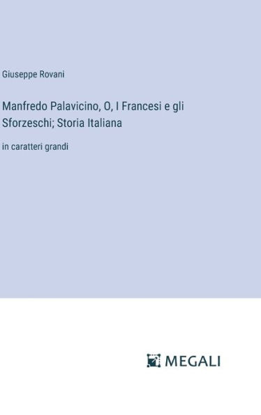Manfredo Palavicino, O, I Francesi e gli Sforzeschi; Storia Italiana: in caratteri grandi