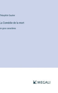 Title: La Comï¿½die de la mort: en gros caractï¿½res, Author: Thïophile Gautier