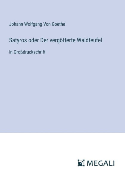 Satyros oder Der vergï¿½tterte Waldteufel: Groï¿½druckschrift