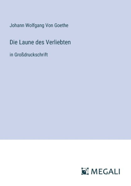 Die Laune des Verliebten: Groï¿½druckschrift