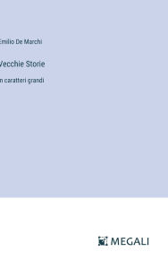 Title: Vecchie Storie: in caratteri grandi, Author: Emilio De Marchi