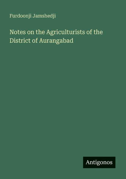 Notes on the Agriculturists of the District of Aurangabad