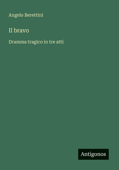 Il bravo: Dramma tragico tre atti