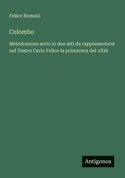 Colombo: Melodramma serio due atti da rappresentarsi nel Teatro Carlo Felice la primavera del 1839