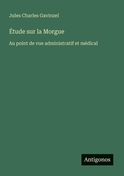 ï¿½tude sur la Morgue: Au point de vue administratif et mï¿½dical
