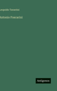 Title: Antonio Foscarini, Author: Leopoldo Tarantini