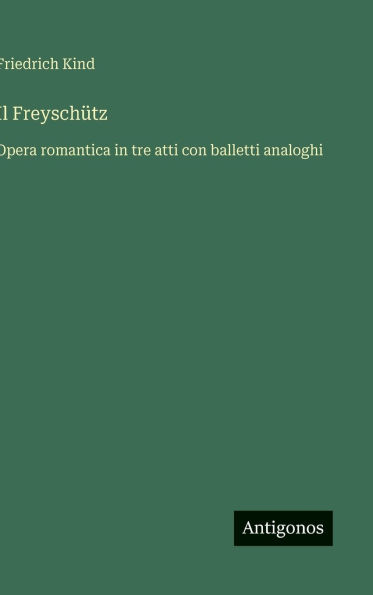 Il FreyschÃ¯Â¿Â½tz: Opera romantica in tre atti con balletti analoghi