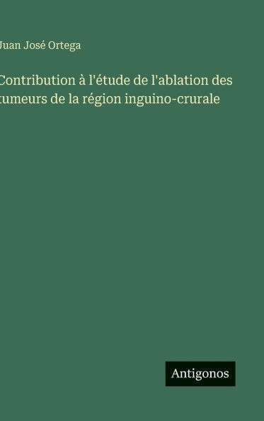 Contribution Ã¯Â¿Â½ l'Ã¯Â¿Â½tude de l'ablation des tumeurs de la rÃ¯Â¿Â½gion inguino-crurale