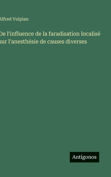De l'influence de la faradisation localisÃ¯Â¿Â½ sur l'anesthÃ¯Â¿Â½sie de causes diverses