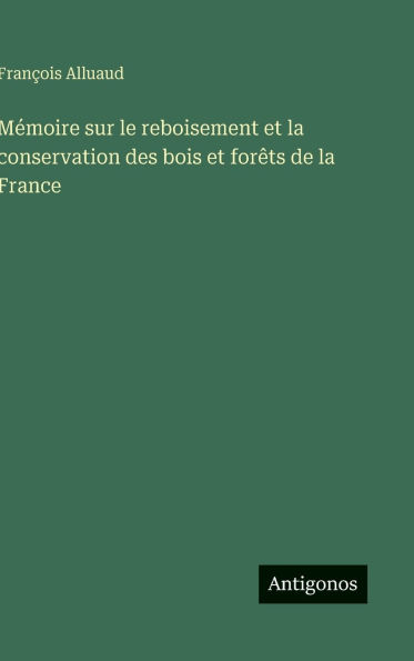 MÃ¯Â¿Â½moire sur le reboisement et la conservation des bois et forÃ¯Â¿Â½ts de la France