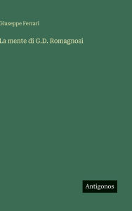Title: La mente di G.D. Romagnosi, Author: Giuseppe Ferrari